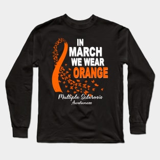 In March We Wear Orange Multiple Sclerosis Awareness Long Sleeve T-Shirt